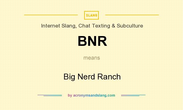 What does BNR mean? It stands for Big Nerd Ranch