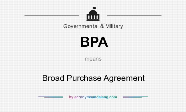 What does BPA mean? It stands for Broad Purchase Agreement