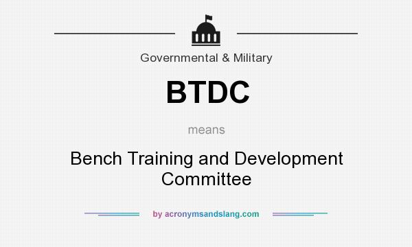 What does BTDC mean? It stands for Bench Training and Development Committee