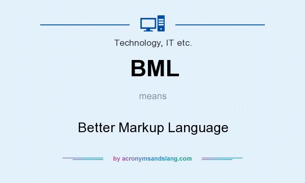 What does BML mean? It stands for Better Markup Language