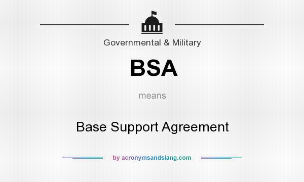 What does BSA mean? It stands for Base Support Agreement