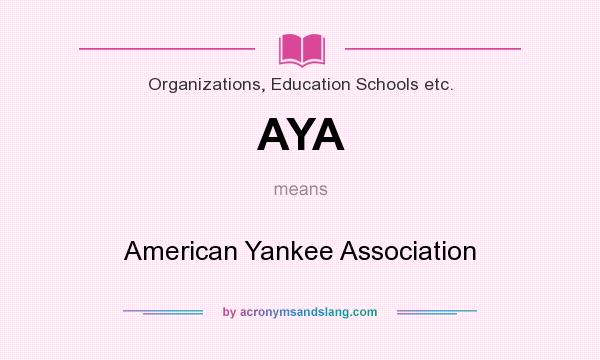 What does AYA mean? It stands for American Yankee Association