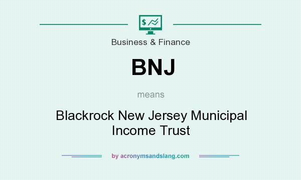What does BNJ mean? It stands for Blackrock New Jersey Municipal Income Trust