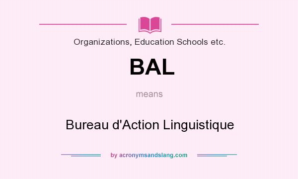 What does BAL mean? It stands for Bureau d`Action Linguistique