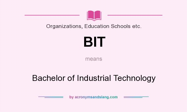 What does BIT mean? It stands for Bachelor of Industrial Technology
