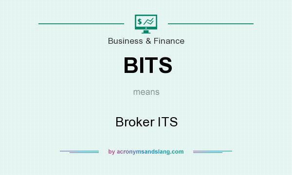 What does BITS mean? It stands for Broker ITS