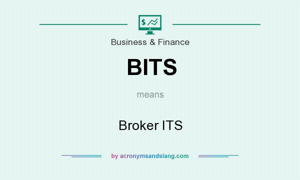 BITS Broker ITS In Business Finance By AcronymsAndSlang