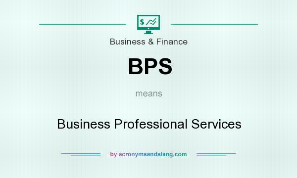 What does BPS mean? It stands for Business Professional Services