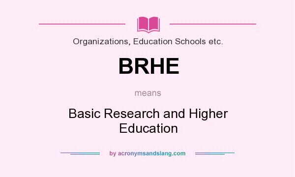 What does BRHE mean? It stands for Basic Research and Higher Education