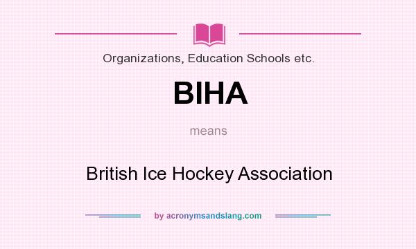 What does BIHA mean? It stands for British Ice Hockey Association