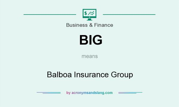 What does BIG mean? It stands for Balboa Insurance Group