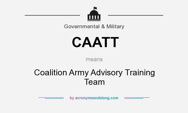 What does CAATT mean? It stands for Coalition Army Advisory Training Team