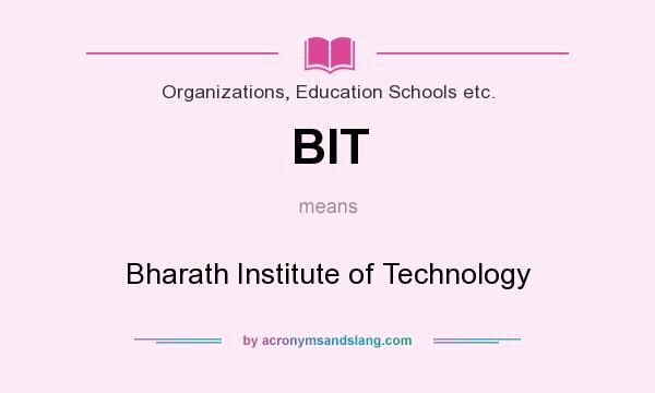 What does BIT mean? It stands for Bharath Institute of Technology