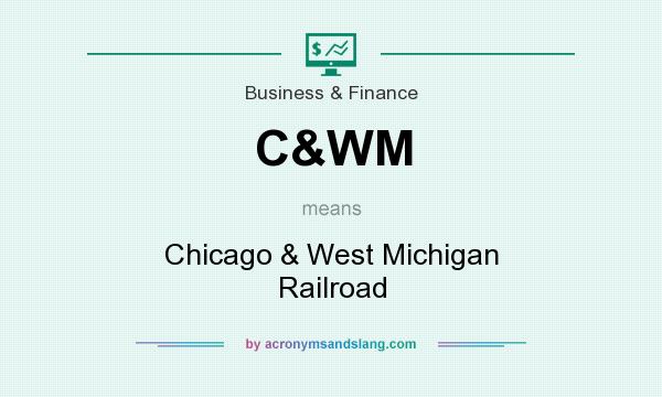 What does C&WM mean? It stands for Chicago & West Michigan Railroad