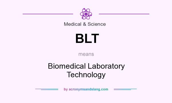 What does BLT mean? It stands for Biomedical Laboratory Technology
