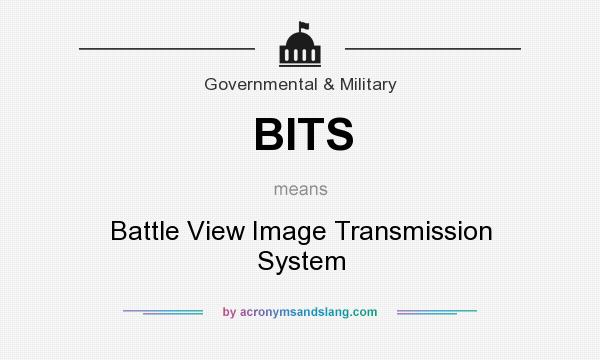 What does BITS mean? It stands for Battle View Image Transmission System