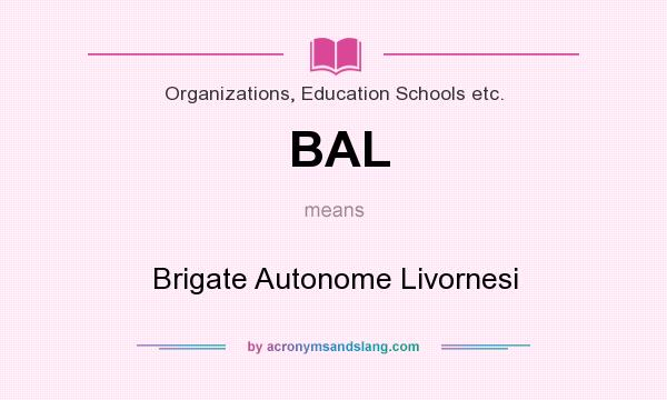 What does BAL mean? It stands for Brigate Autonome Livornesi
