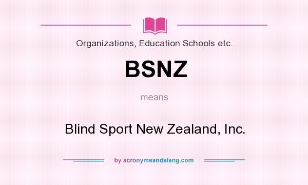What does BSNZ mean? It stands for Blind Sport New Zealand, Inc.