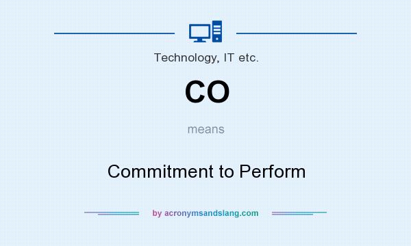 What does CO mean? It stands for Commitment to Perform