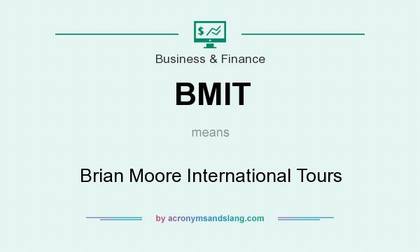 What does BMIT mean? It stands for Brian Moore International Tours