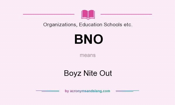 What does BNO mean? It stands for Boyz Nite Out
