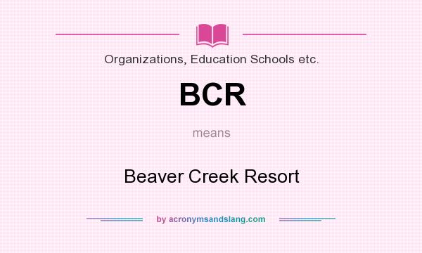 What does BCR mean? It stands for Beaver Creek Resort