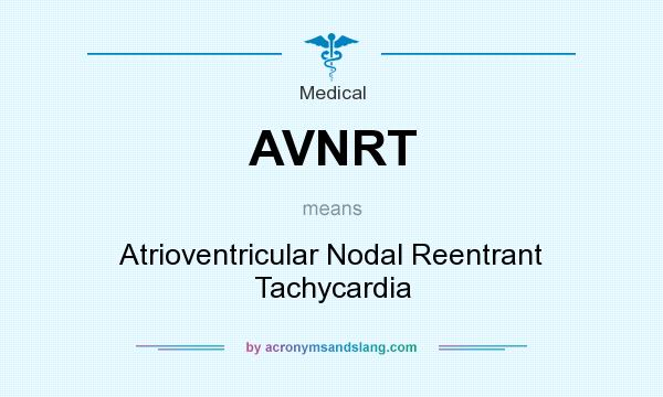 What does AVNRT mean? It stands for Atrioventricular Nodal Reentrant Tachycardia