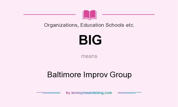 What does BIG mean? It stands for Baltimore Improv Group