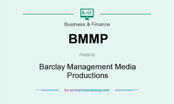 What does BMMP mean? It stands for Barclay Management Media Productions
