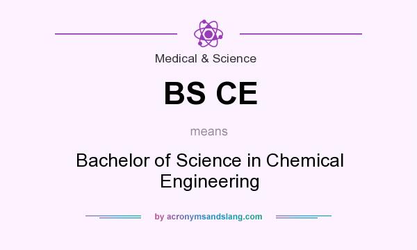 What does BS CE mean? It stands for Bachelor of Science in Chemical Engineering