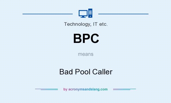 What does BPC mean? It stands for Bad Pool Caller