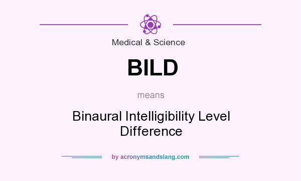 What does BILD mean? It stands for Binaural Intelligibility Level Difference