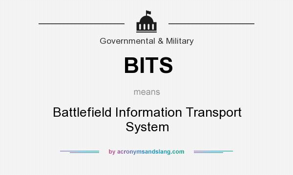 What does BITS mean? It stands for Battlefield Information Transport System