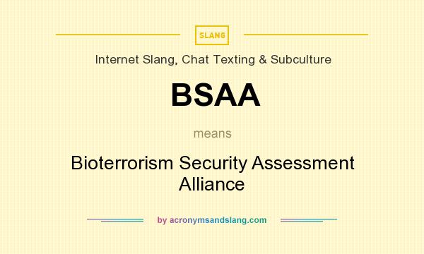 What does BSAA mean? It stands for Bioterrorism Security Assessment Alliance