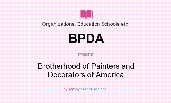 What does BPDA mean? It stands for Brotherhood of Painters and Decorators of America
