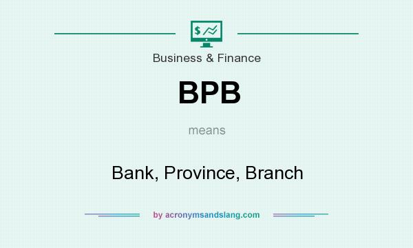 What does BPB mean? It stands for Bank, Province, Branch