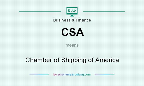 What does CSA mean? It stands for Chamber of Shipping of America
