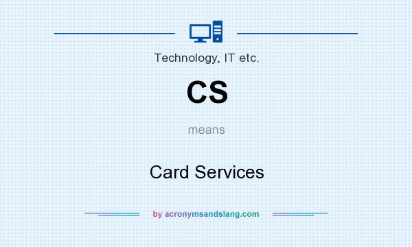 What does CS mean? It stands for Card Services
