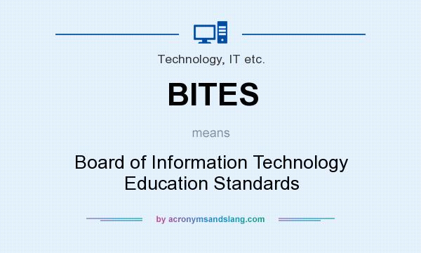 What does BITES mean? It stands for Board of Information Technology Education Standards
