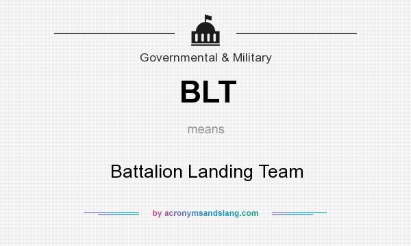 What does BLT mean? It stands for Battalion Landing Team