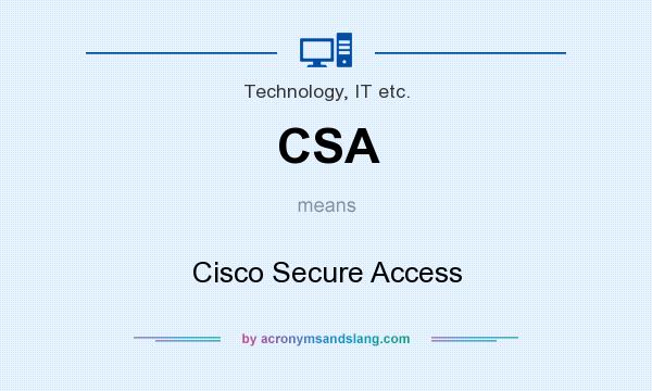 What does CSA mean? It stands for Cisco Secure Access