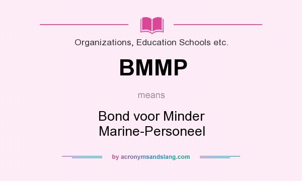 What does BMMP mean? It stands for Bond voor Minder Marine-Personeel