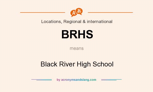 What does BRHS mean? It stands for Black River High School