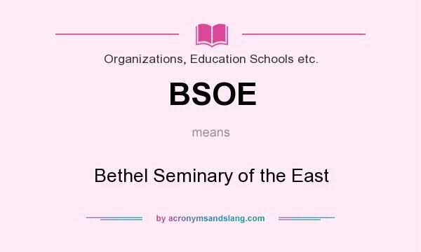 What does BSOE mean? It stands for Bethel Seminary of the East