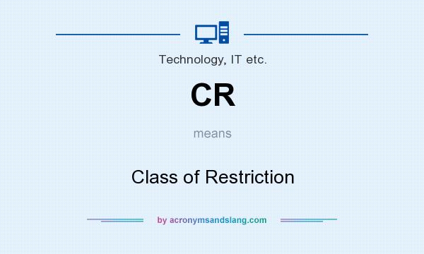 What does CR mean? It stands for Class of Restriction