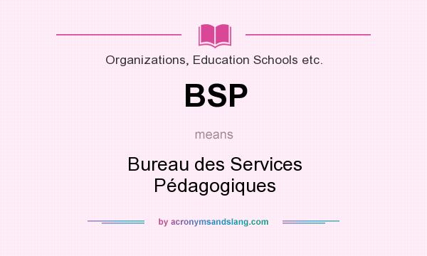 What does BSP mean? It stands for Bureau des Services Pédagogiques