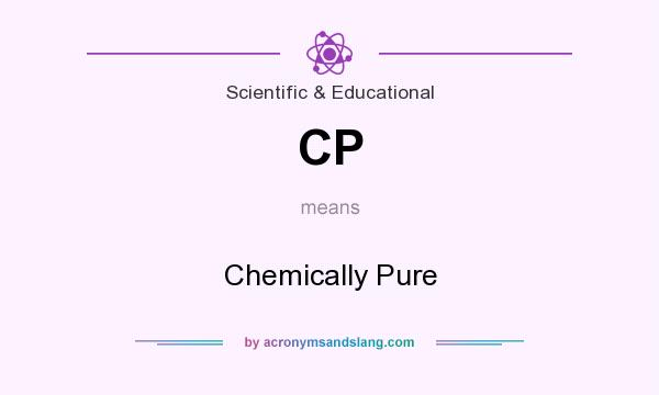 What does CP mean? It stands for Chemically Pure