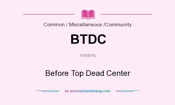 What does BTDC mean? It stands for Before Top Dead Center