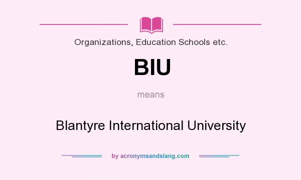 What does BIU mean? It stands for Blantyre International University