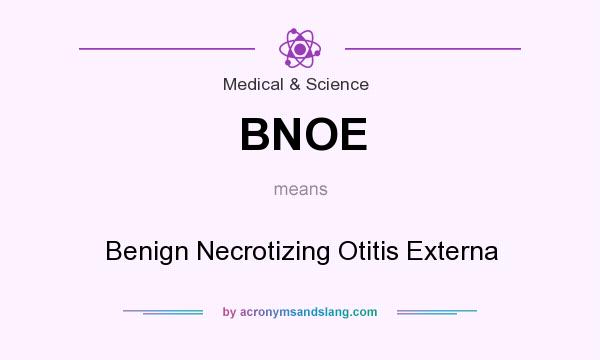What does BNOE mean? It stands for Benign Necrotizing Otitis Externa